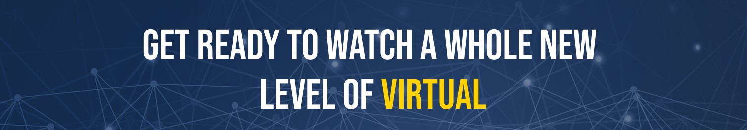 get ready to watch a whole new level of virtual